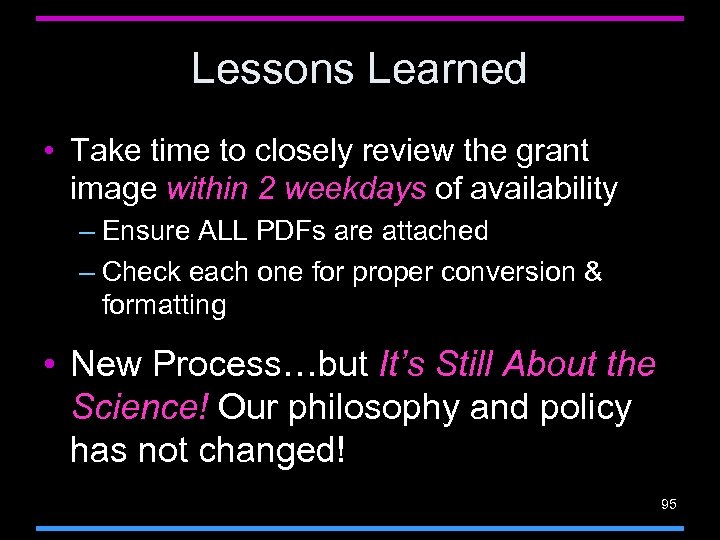 Lessons Learned • Take time to closely review the grant image within 2 weekdays