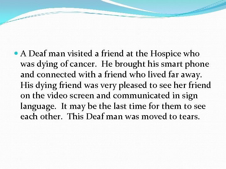  A Deaf man visited a friend at the Hospice who was dying of
