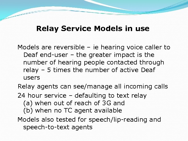 Relay Service Models in use Models are reversible – ie hearing voice caller to