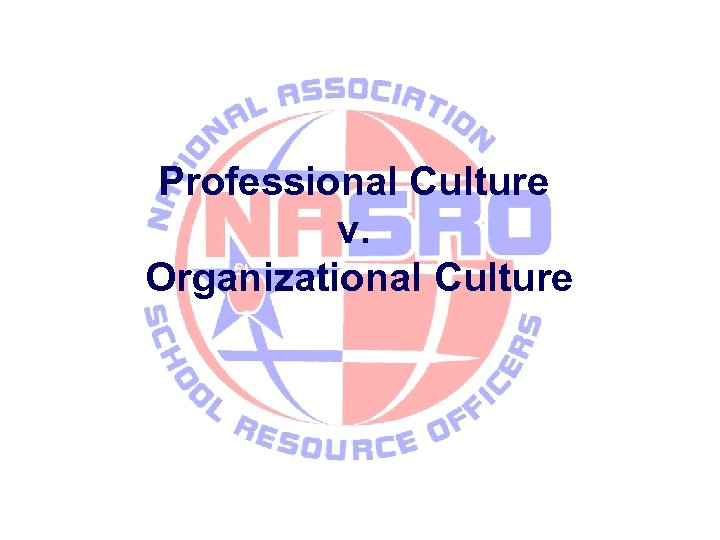 Professional Culture v. Organizational Culture 