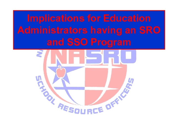 Implications for Education Administrators having an SRO and SSO Program 