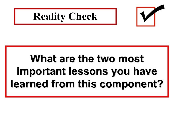 Reality Check What are the two most important lessons you have learned from this