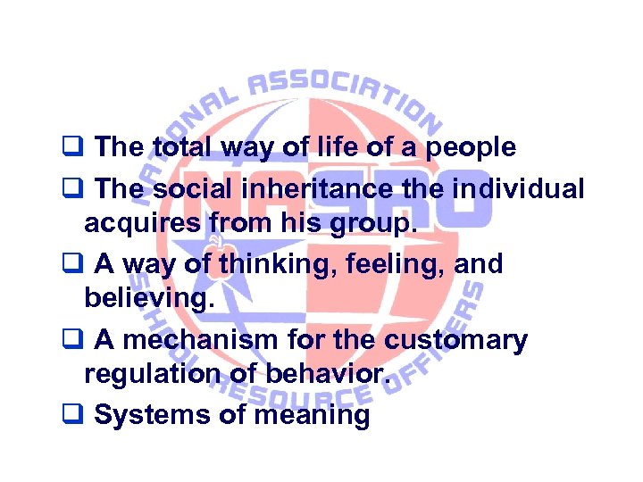  The total way of life of a people The social inheritance the individual