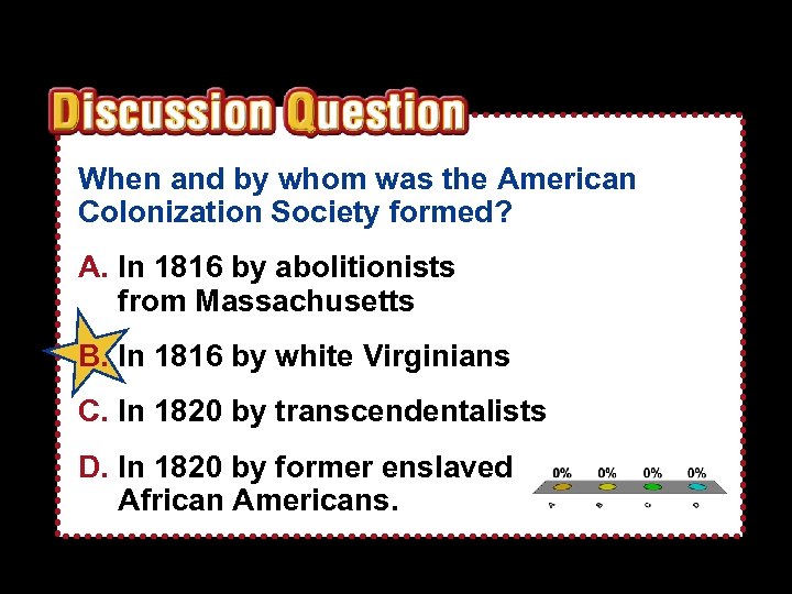 When and by whom was the American Colonization Society formed? A. In 1816 by