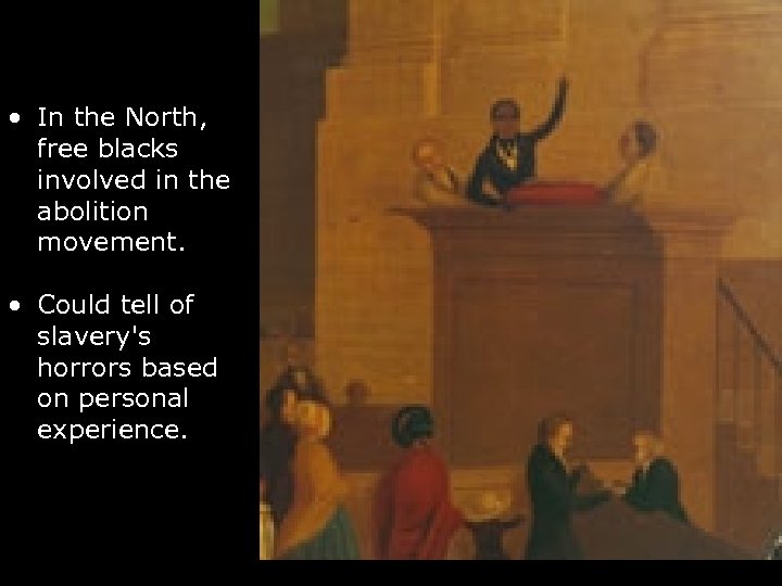  • In the North, free blacks involved in the abolition movement. • Could