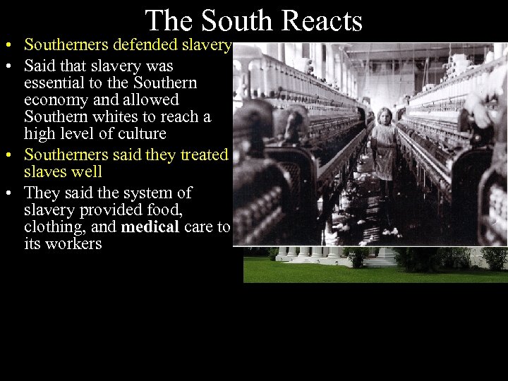 The South Reacts • Southerners defended slavery • Said that slavery was essential to