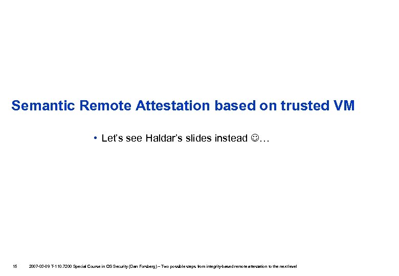 Semantic Remote Attestation based on trusted VM • Let’s see Haldar’s slides instead …