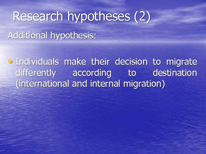 Research hypotheses (2) Additional hypothesis: • Individuals make their decision to migrate differently according
