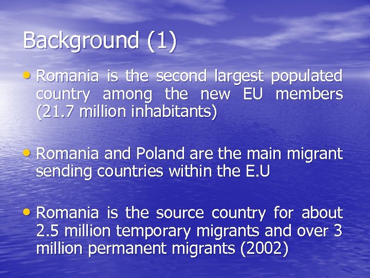 Background (1) • Romania is the second largest populated country among the new EU