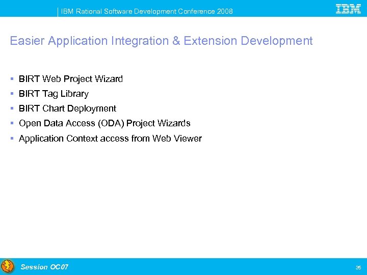 IBM Rational Software Development Conference 2008 Easier Application Integration & Extension Development § BIRT