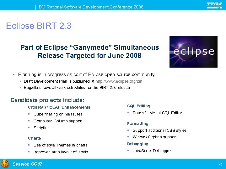 IBM Rational Software Development Conference 2008 Eclipse BIRT 2. 3 Part of Eclipse “Ganymede”