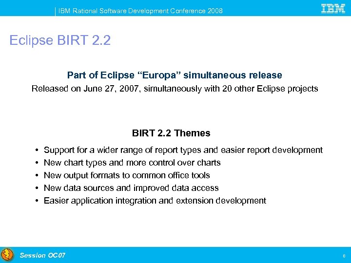 IBM Rational Software Development Conference 2008 Eclipse BIRT 2. 2 Part of Eclipse “Europa”