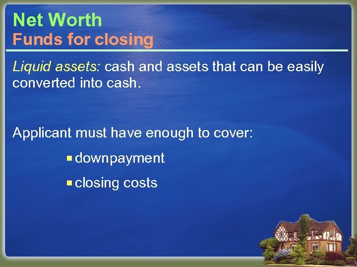 Net Worth Funds for closing Liquid assets: cash and assets that can be easily