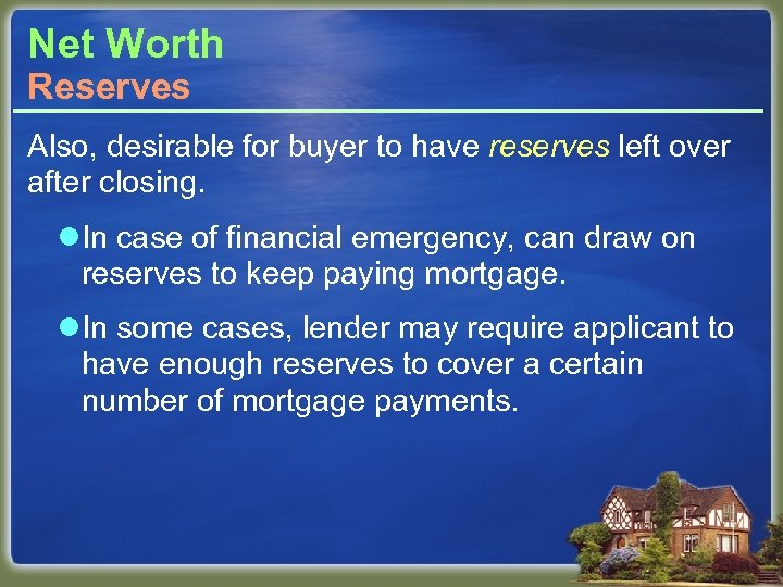 Net Worth Reserves Also, desirable for buyer to have reserves left over after closing.