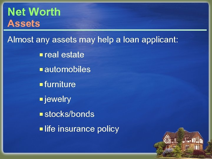 Net Worth Assets Almost any assets may help a loan applicant: ¡ real estate