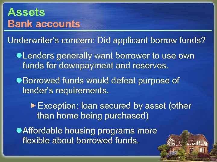 Assets Bank accounts Underwriter’s concern: Did applicant borrow funds? l. Lenders generally want borrower