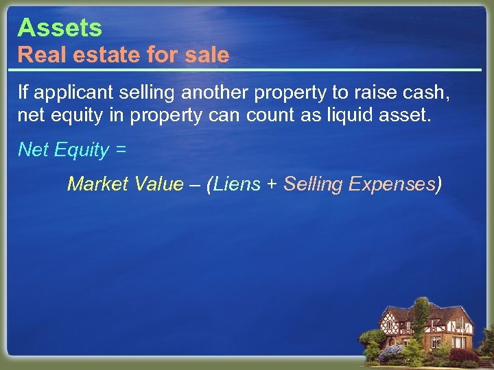 Assets Real estate for sale If applicant selling another property to raise cash, net