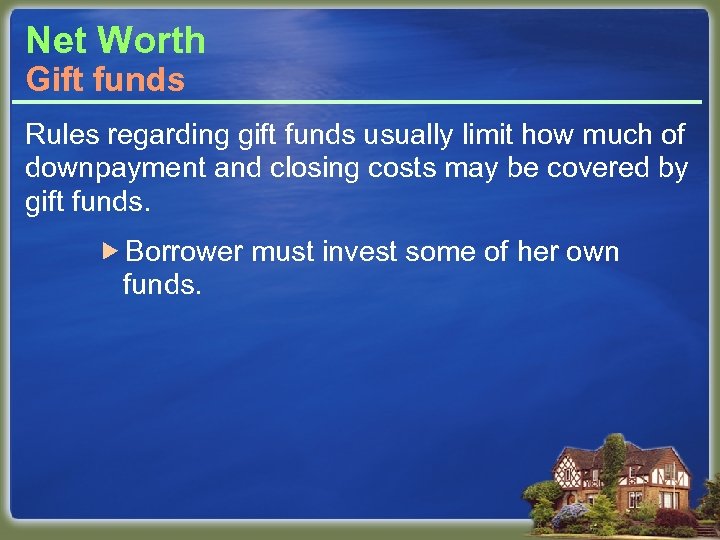 Net Worth Gift funds Rules regarding gift funds usually limit how much of downpayment