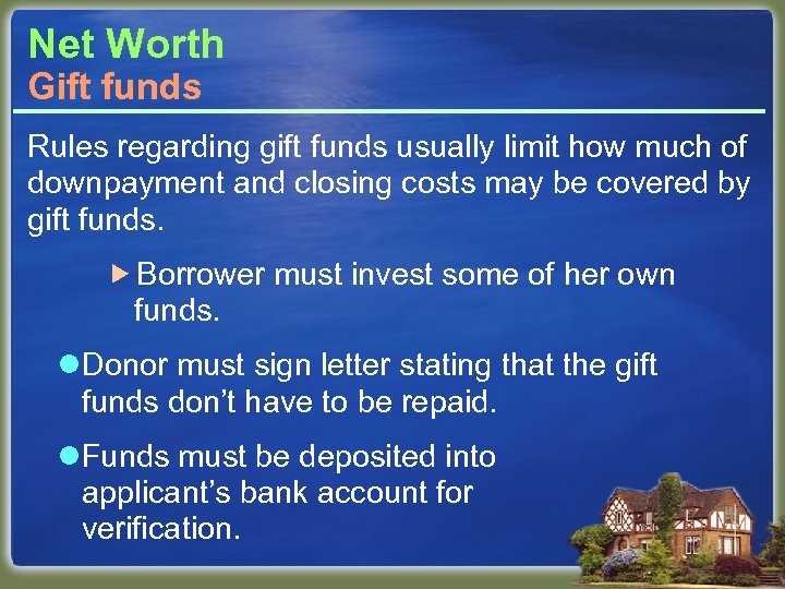 Net Worth Gift funds Rules regarding gift funds usually limit how much of downpayment