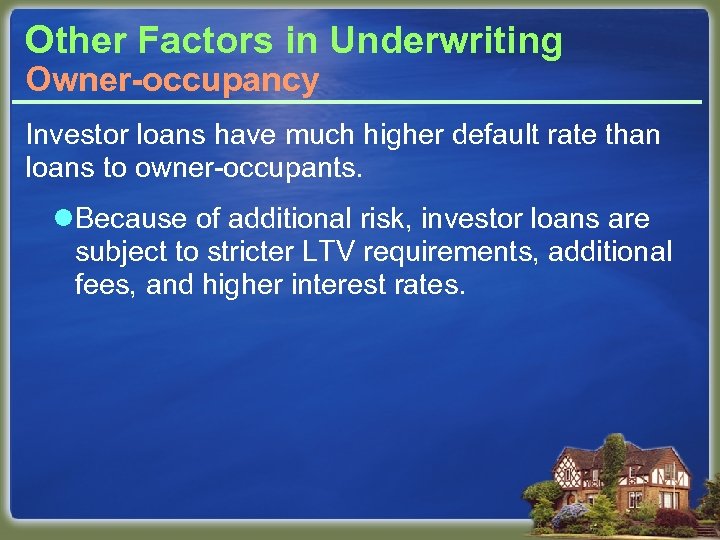 Other Factors in Underwriting Owner-occupancy Investor loans have much higher default rate than loans
