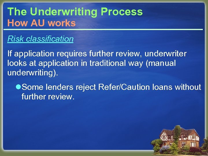The Underwriting Process How AU works Risk classification If application requires further review, underwriter