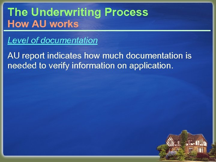 The Underwriting Process How AU works Level of documentation AU report indicates how much