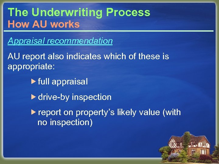 The Underwriting Process How AU works Appraisal recommendation AU report also indicates which of
