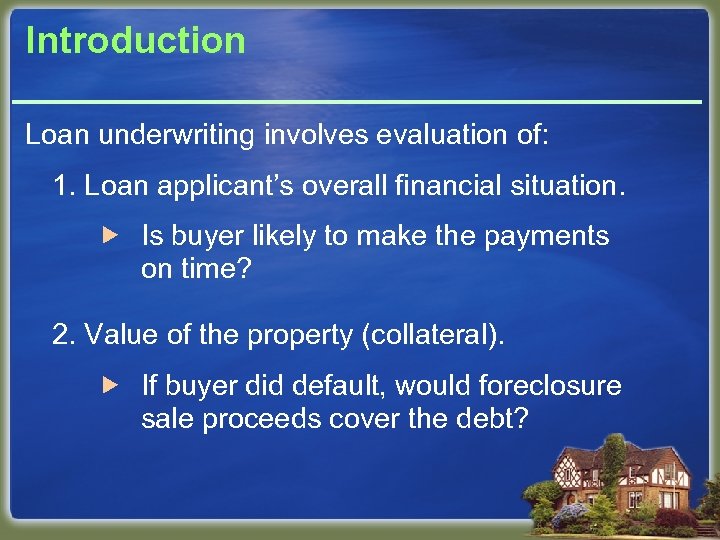 Introduction Loan underwriting involves evaluation of: 1. Loan applicant’s overall financial situation. Is buyer