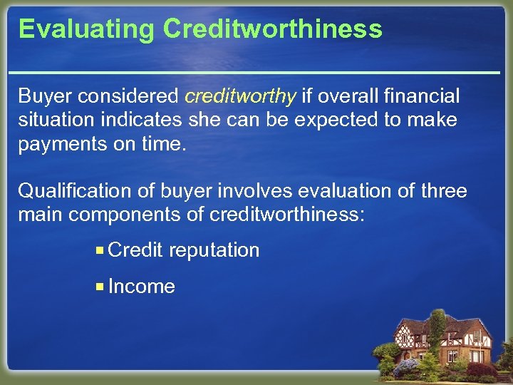 Evaluating Creditworthiness Buyer considered creditworthy if overall financial situation indicates she can be expected