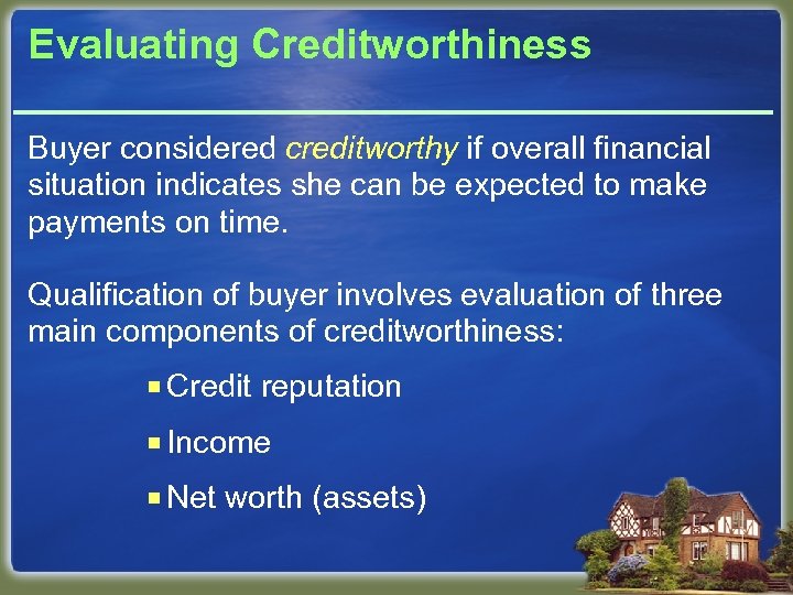 Evaluating Creditworthiness Buyer considered creditworthy if overall financial situation indicates she can be expected