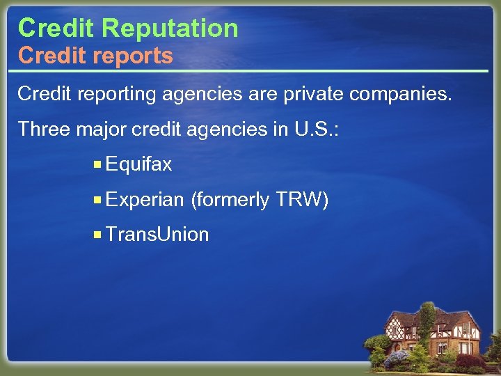 Credit Reputation Credit reports Credit reporting agencies are private companies. Three major credit agencies
