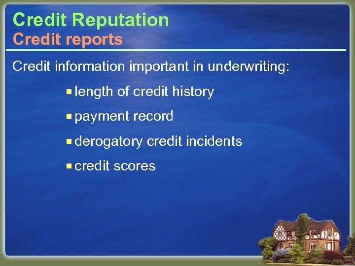 Credit Reputation Credit reports Credit information important in underwriting: ¡ length of credit history
