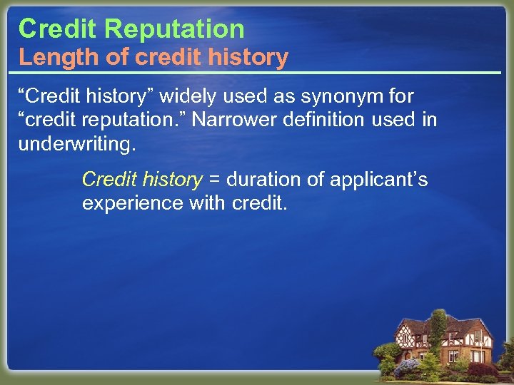 Credit Reputation Length of credit history “Credit history” widely used as synonym for “credit