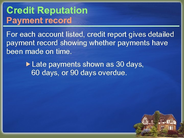 Credit Reputation Payment record For each account listed, credit report gives detailed payment record
