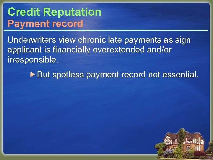 Credit Reputation Payment record Underwriters view chronic late payments as sign applicant is financially