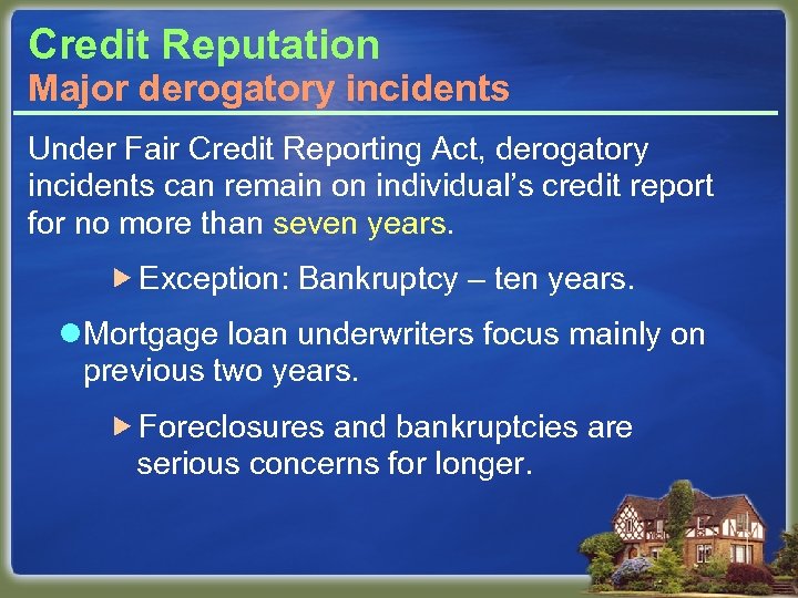 Credit Reputation Major derogatory incidents Under Fair Credit Reporting Act, derogatory incidents can remain