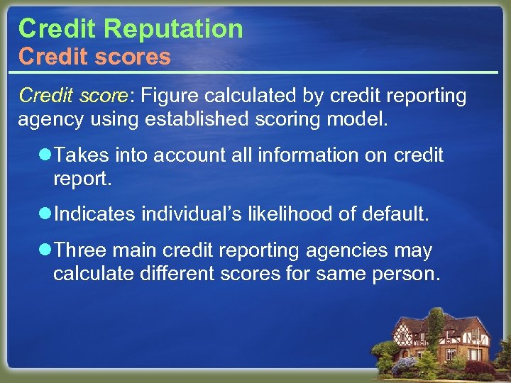 Credit Reputation Credit scores Credit score: Figure calculated by credit reporting agency using established