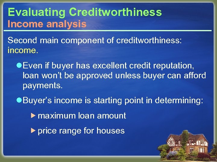 Evaluating Creditworthiness Income analysis Second main component of creditworthiness: income. l. Even if buyer