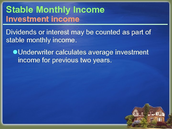 Stable Monthly Income Investment income Dividends or interest may be counted as part of