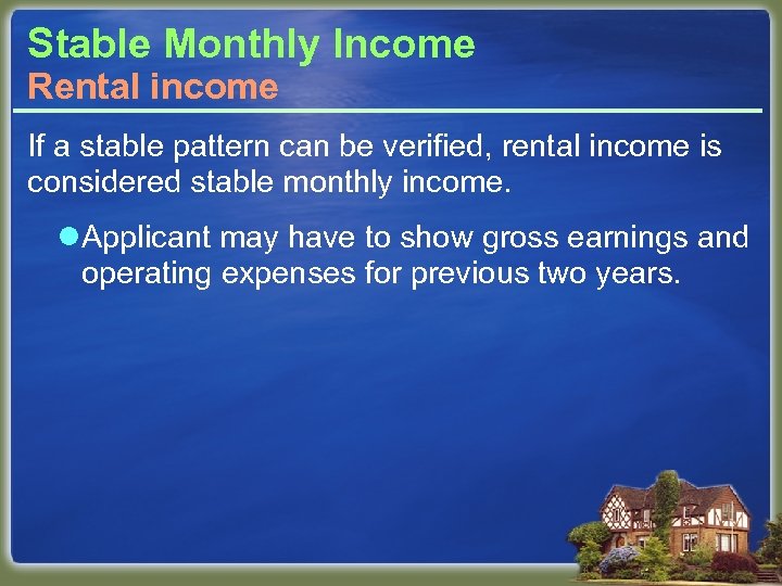 Stable Monthly Income Rental income If a stable pattern can be verified, rental income