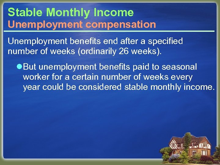 Stable Monthly Income Unemployment compensation Unemployment benefits end after a specified number of weeks