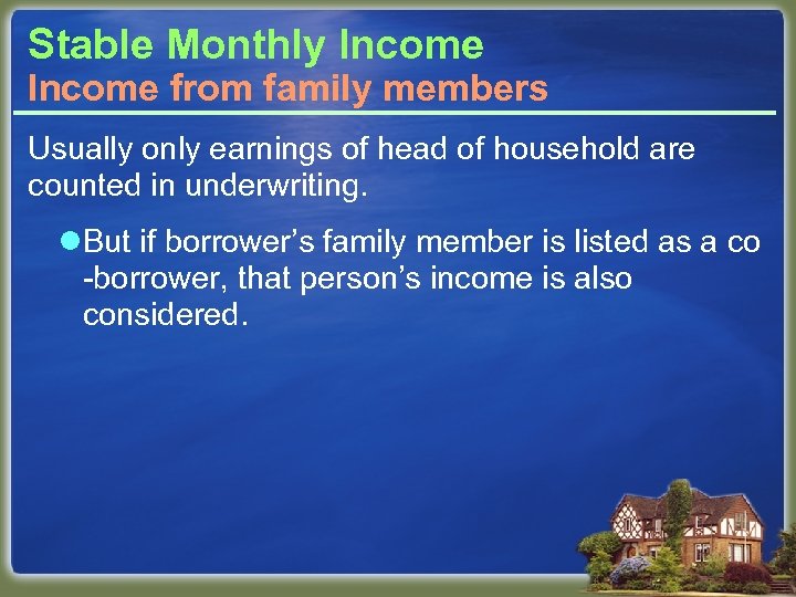 Stable Monthly Income from family members Usually only earnings of head of household are
