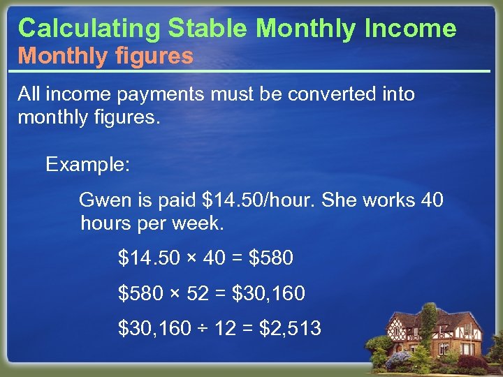 Calculating Stable Monthly Income Monthly figures All income payments must be converted into monthly