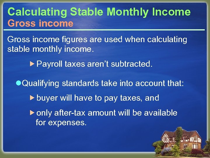 Calculating Stable Monthly Income Gross income figures are used when calculating stable monthly income.