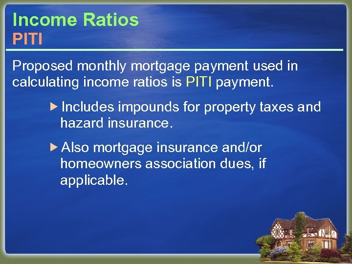 Income Ratios PITI Proposed monthly mortgage payment used in calculating income ratios is PITI