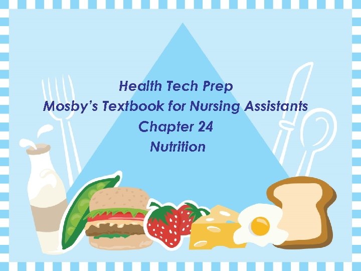 Health Tech Prep Mosby’s Textbook for Nursing Assistants Chapter 24 Nutrition 