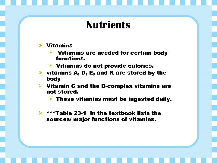 Nutrients Ø Vitamins • Vitamins are needed for certain body functions. • Vitamins do