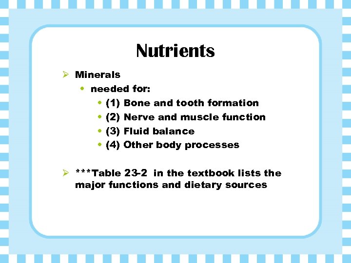 Nutrients Ø Minerals • needed for: • (1) Bone and tooth formation • (2)