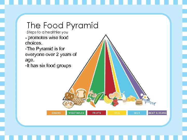 The Food Pyramid Steps to a healthier you - promotes wise food choices. -The