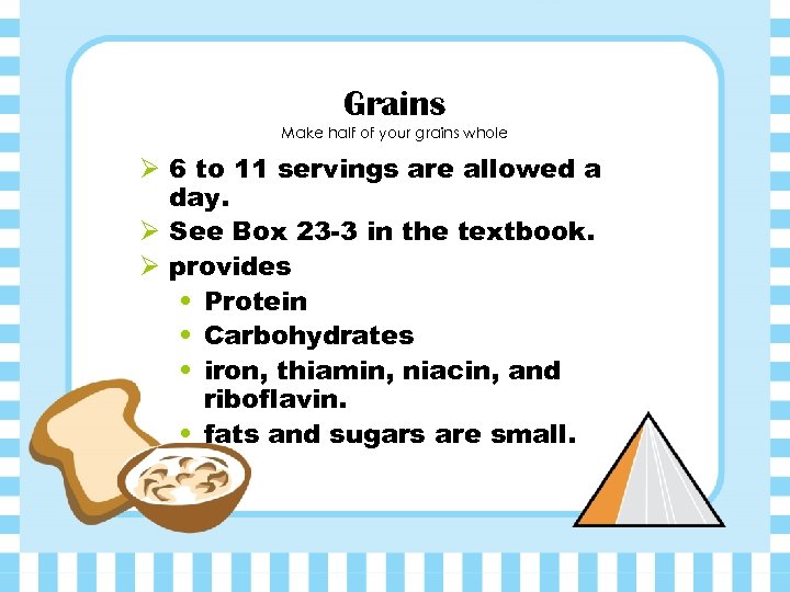 Grains Make half of your grains whole Ø 6 to 11 servings are allowed